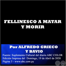 FELLINESCO A MATAR Y MORIR - Por ALFREDO GRIECO Y BAVIO - Domingo, 19 de Abril de 2020